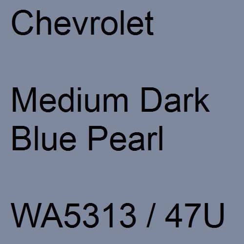 Chevrolet, Medium Dark Blue Pearl, WA5313 / 47U.